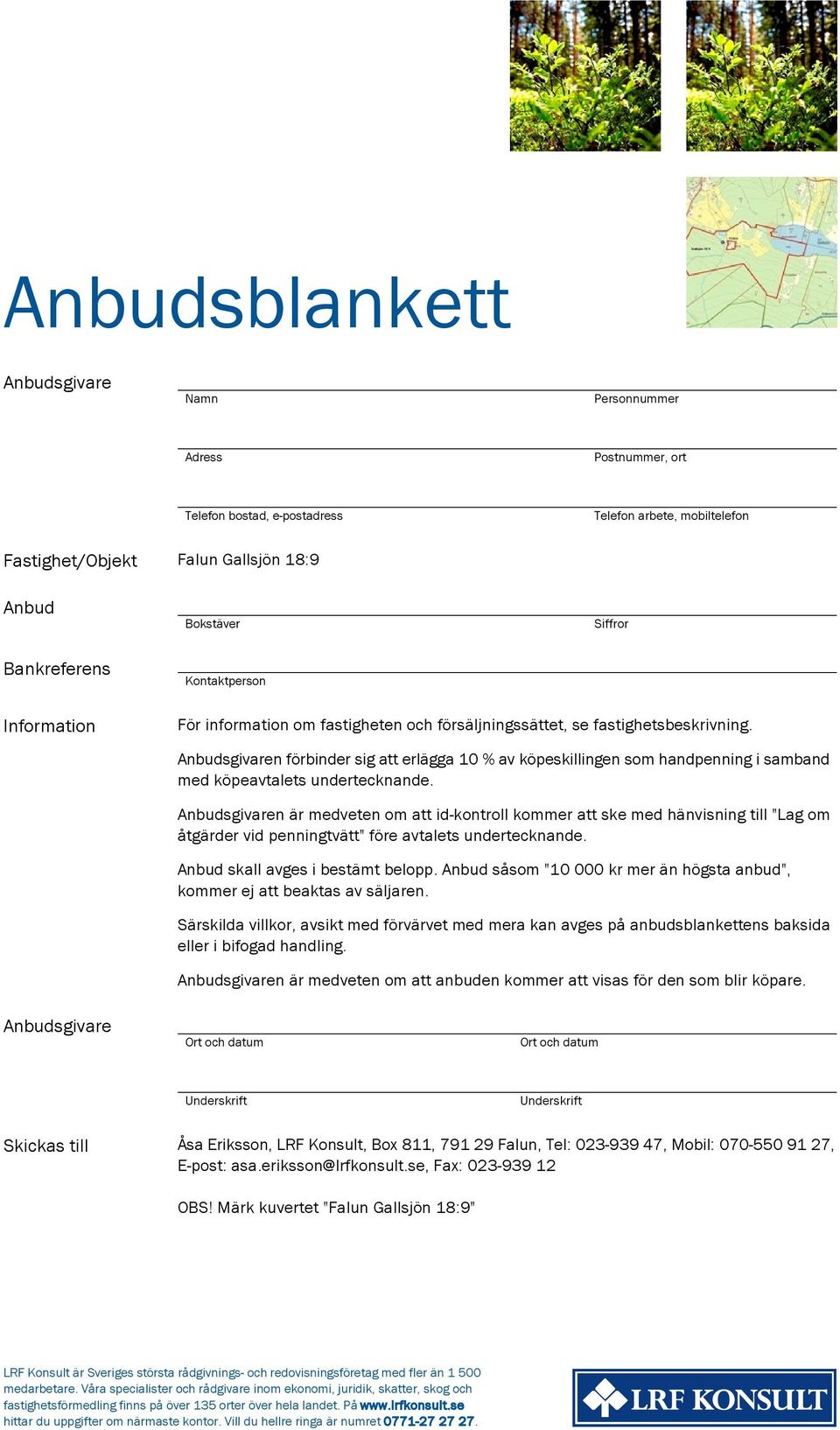 Anbudsgivaren förbinder sig att erlägga 10 % av köpeskillingen som handpenning i samband med köpeavtalets undertecknande.