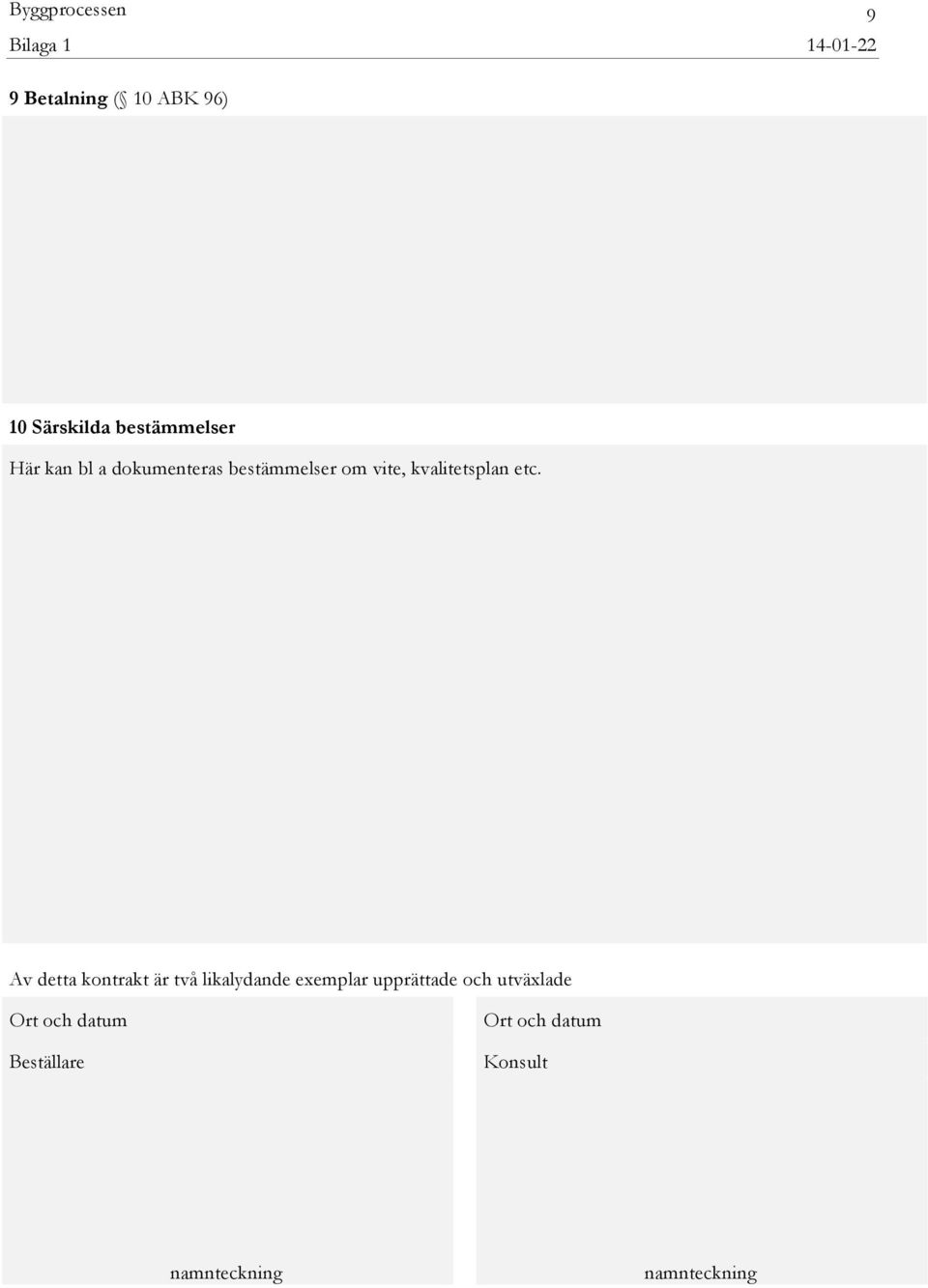 Av detta kontrakt är två likalydande exemplar upprättade och utväxlade