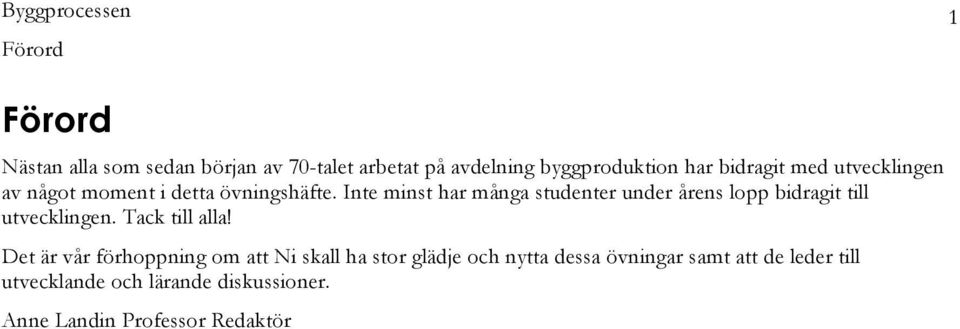 Inte minst har många studenter under årens lopp bidragit till utvecklingen. Tack till alla!