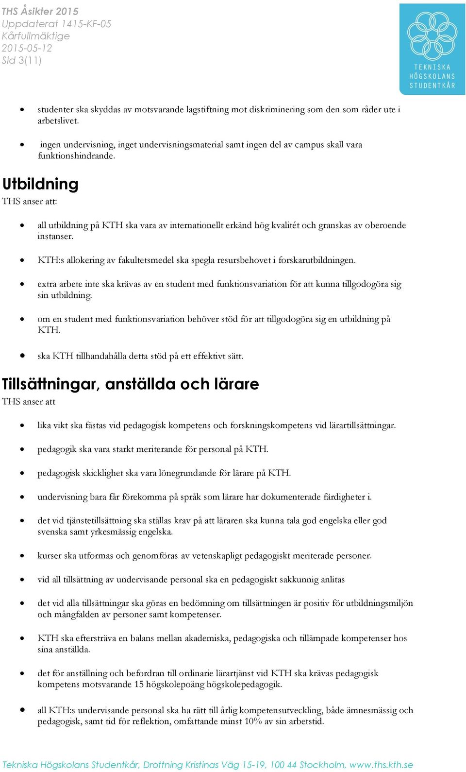 Utbildning : all utbildning på KTH ska vara av internationellt erkänd hög kvalitét och granskas av oberoende instanser.