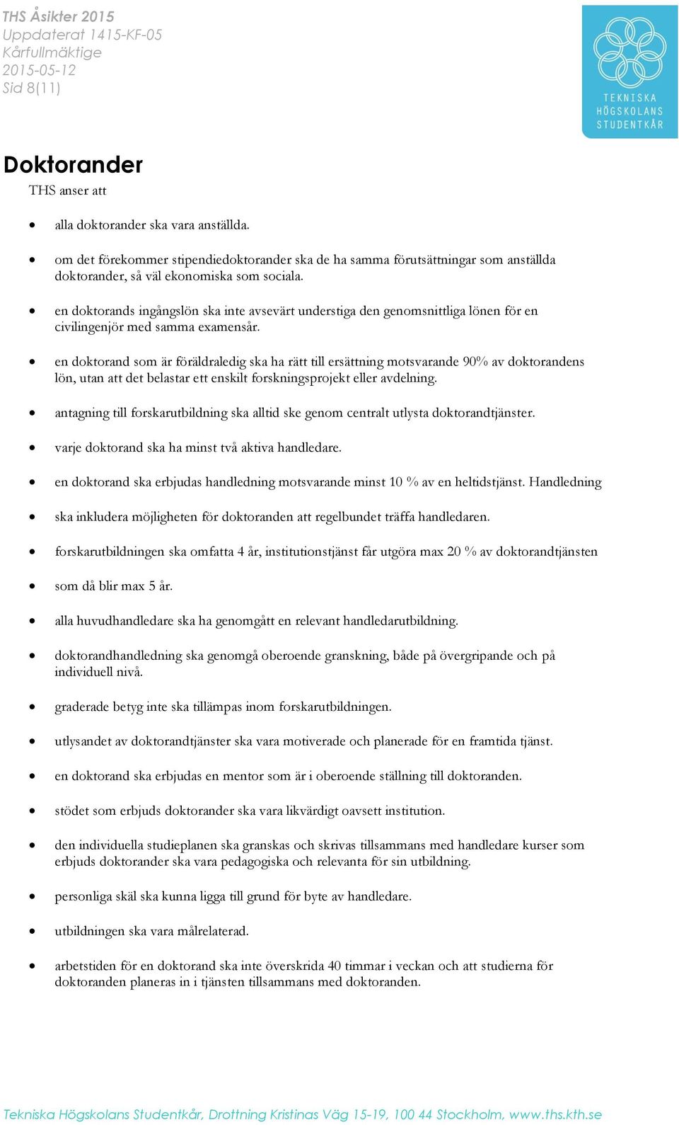 en doktorand som är föräldraledig ska ha rätt till ersättning motsvarande 90% av doktorandens lön, utan att det belastar ett enskilt forskningsprojekt eller avdelning.