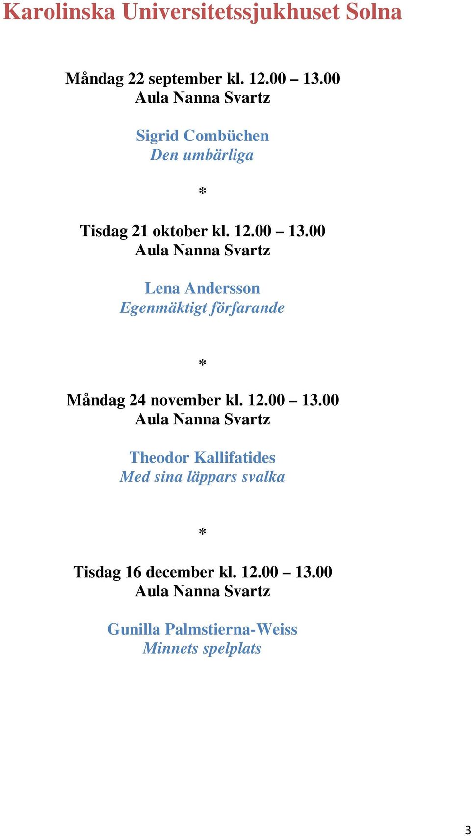 00 Aula Nanna Svartz Lena Andersson Egenmäktigt förfarande Måndag 24 november kl. 12.00 13.