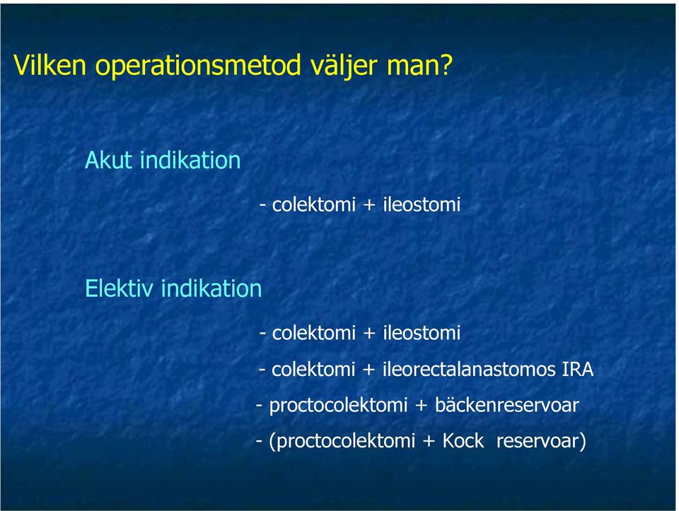 indikation - colektomi + ileostomi - colektomi +