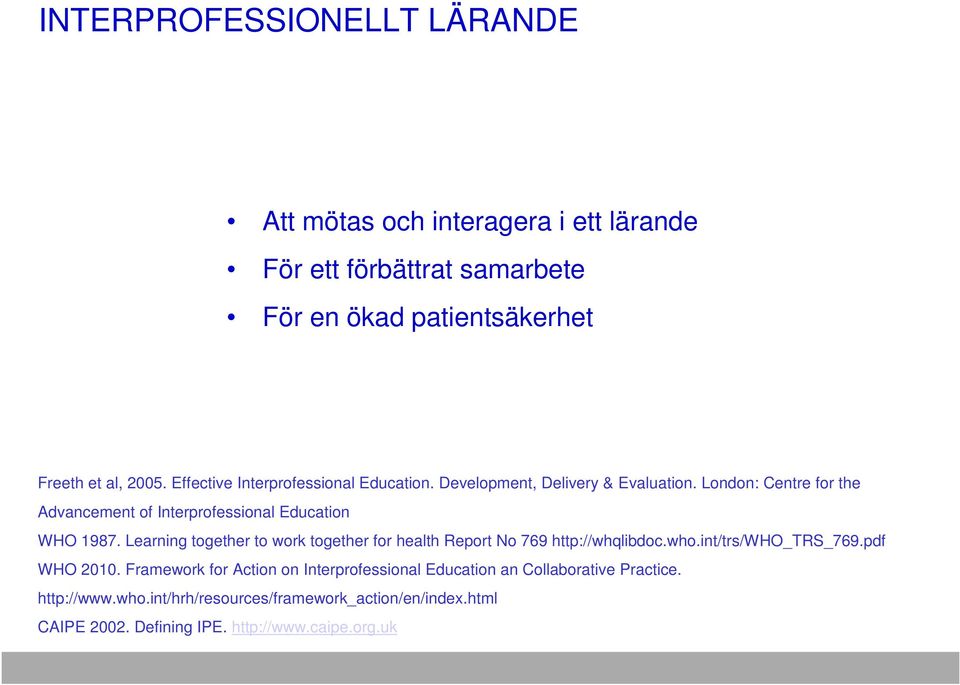 Learning together to work together for health Report No 769 http://whqlibdoc.who.int/trs/who_trs_769.pdf WHO 2010.