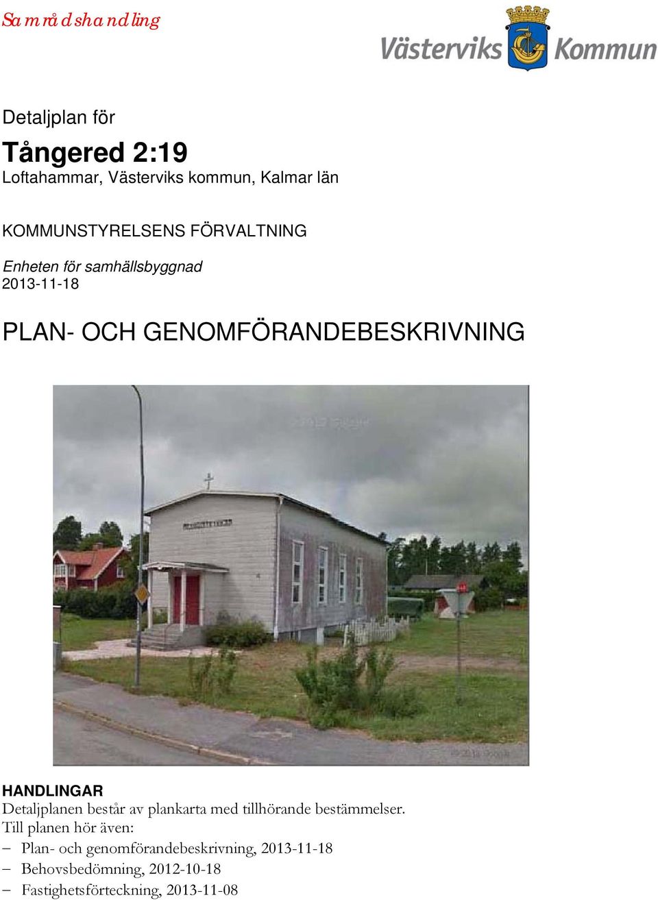 GENOMFÖRANDEBESKRIVNING HANDLINGAR Detaljplanen består av plankarta med tillhörande bestämmelser.