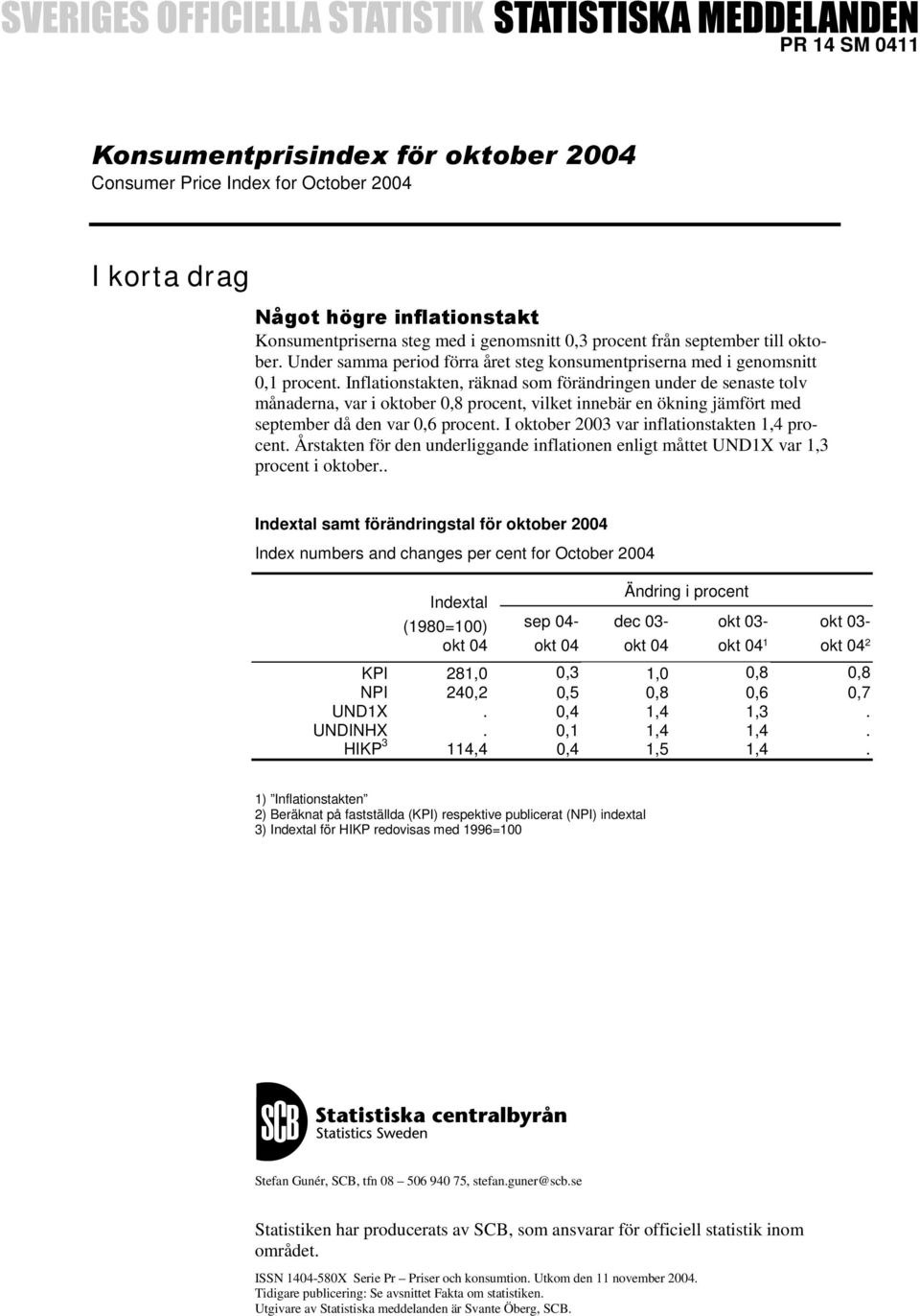 Inflationstakten, räknad som förändringen under de senaste tolv månaderna, var i oktober 0,8 procent, vilket innebär en ökning jämfört med september då den var 0,6 procent.