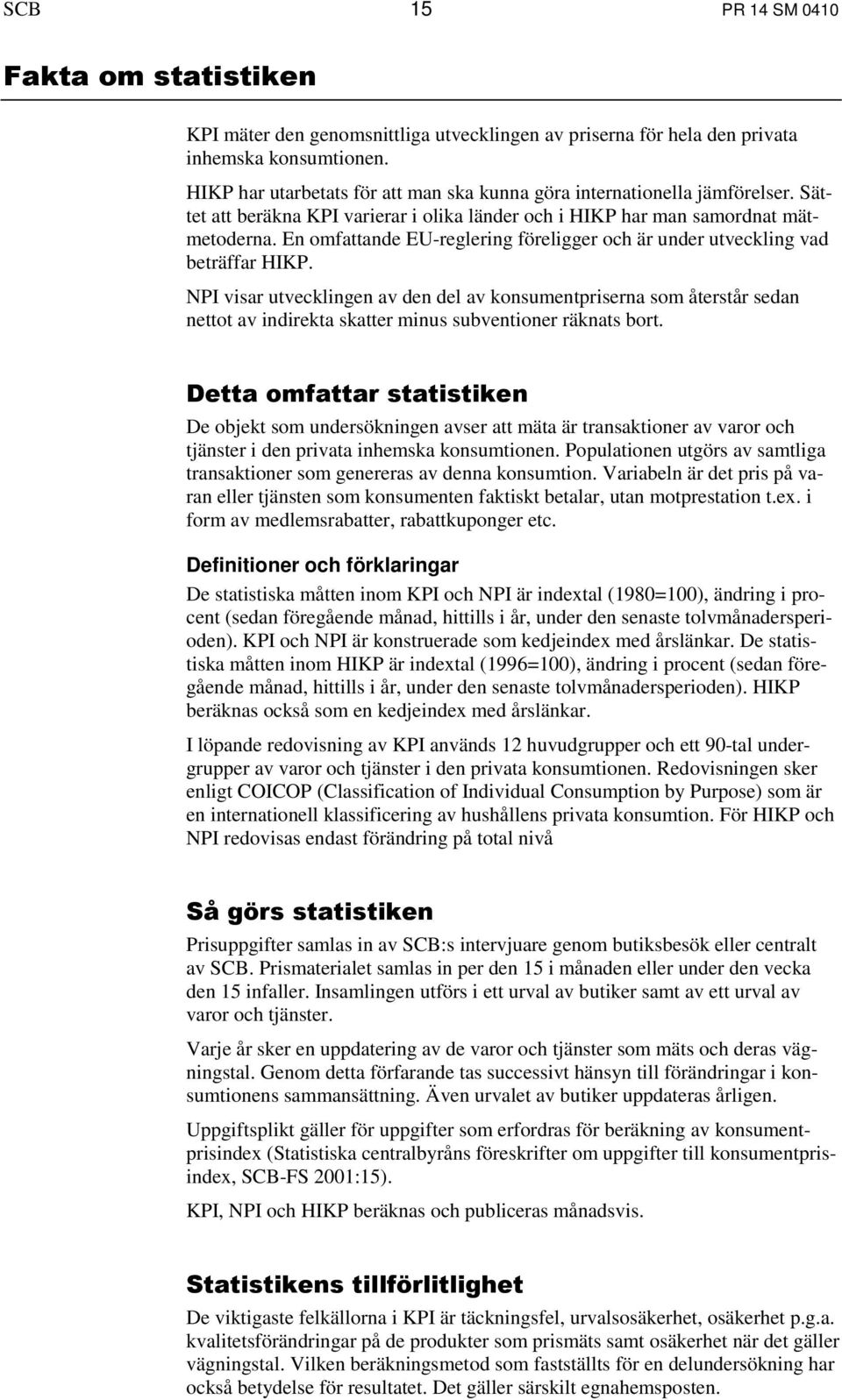 En omfattande EU-reglering föreligger och är under utveckling vad beträffar HIKP.