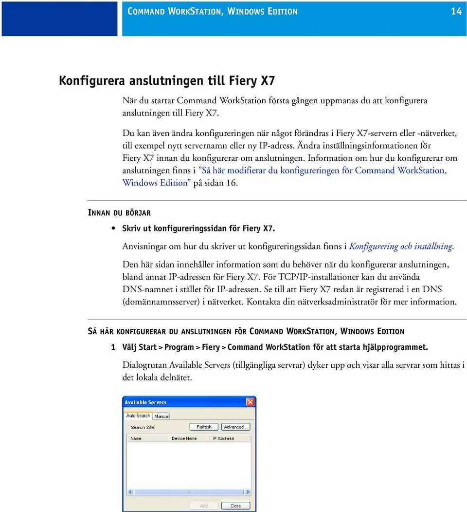 Ändra inställningsinformationen för Fiery X7 innan du konfigurerar om anslutningen.