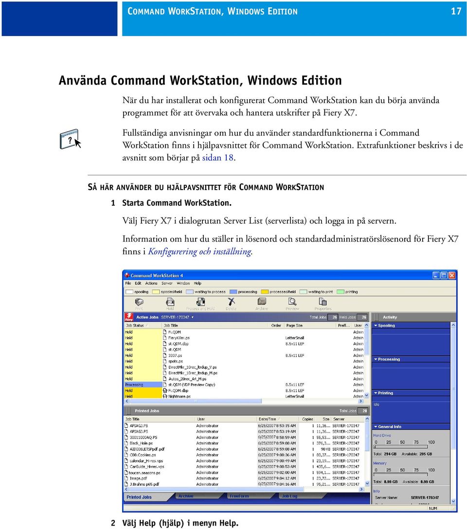 Extrafunktioner beskrivs i de avsnitt som börjar på sidan 18. SÅ HÄR ANVÄNDER DU HJÄLPAVSNITTET FÖR COMMAND WORKSTATION 1 Starta Command WorkStation.