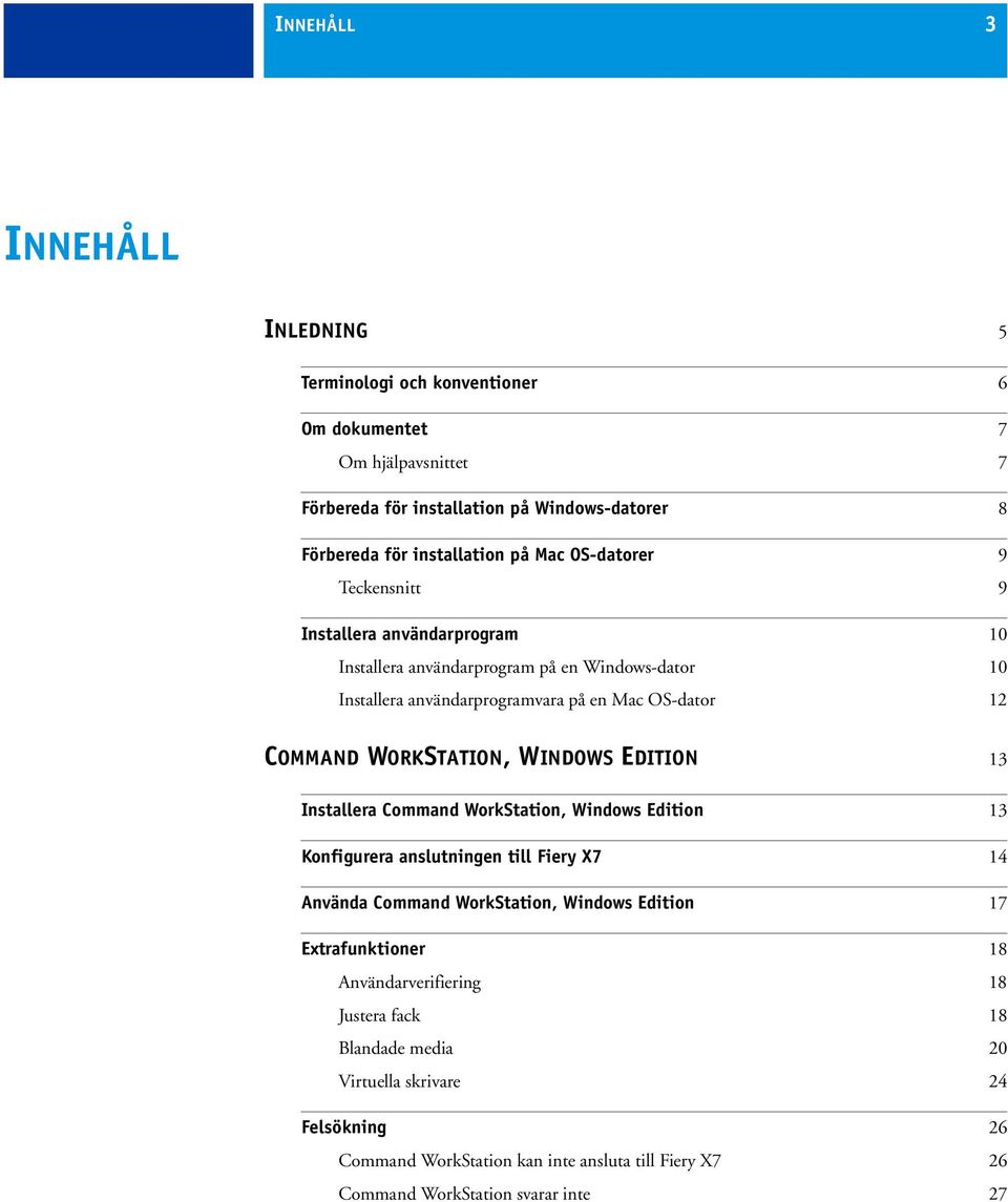 WINDOWS EDITION 13 Installera Command WorkStation, Windows Edition 13 Konfigurera anslutningen till Fiery X7 14 Använda Command WorkStation, Windows Edition 17 Extrafunktioner 18