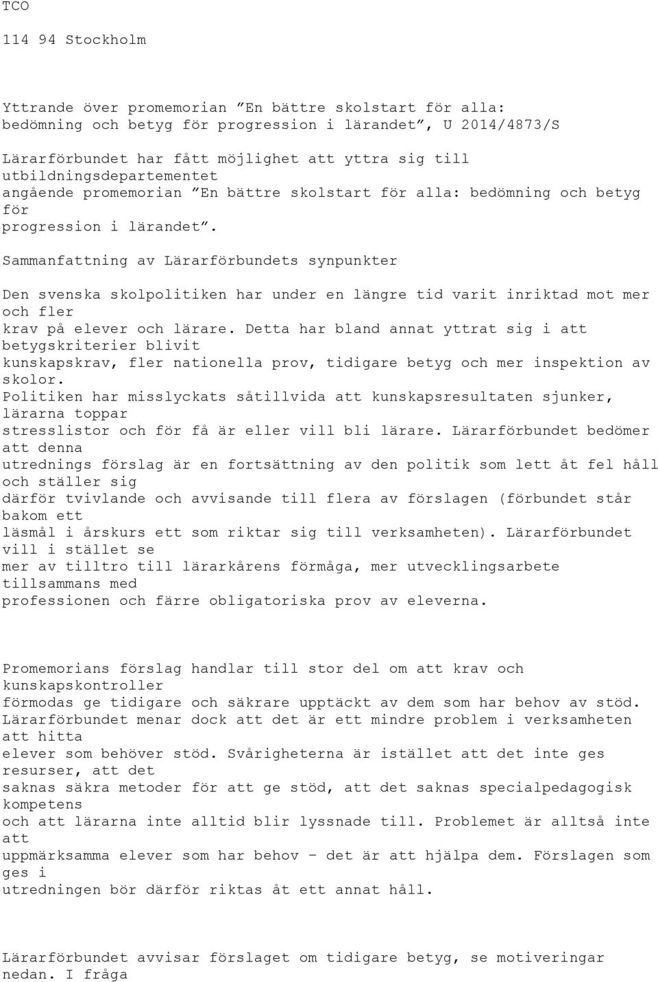 Sammanfattning av Lärarförbundets synpunkter Den svenska skolpolitiken har under en längre tid varit inriktad mot mer och fler krav på elever och lärare.