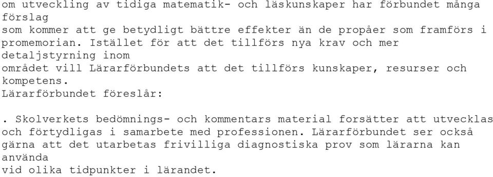 Istället för att det tillförs nya krav och mer detaljstyrning inom området vill Lärarförbundets att det tillförs kunskaper, resurser och kompetens.