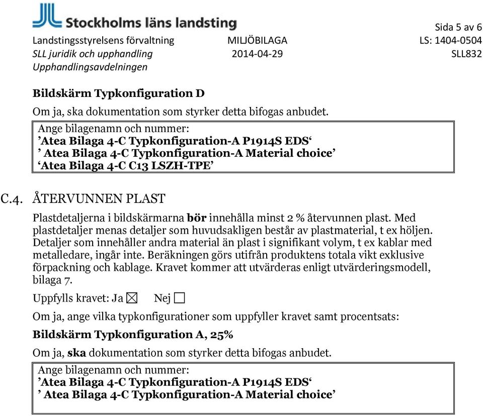 Detaljer som innehåller andra material än plast i signifikant volym, t ex kablar med metalledare, ingår inte.