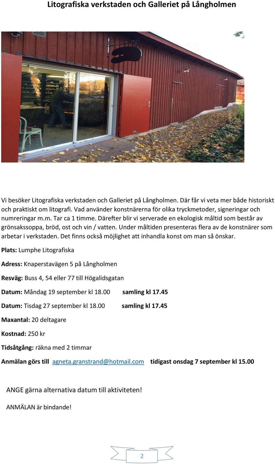Därefter blir vi serverade en ekologisk måltid som består av grönsakssoppa, bröd, ost och vin / vatten. Under måltiden presenteras flera av de konstnärer som arbetar i verkstaden.