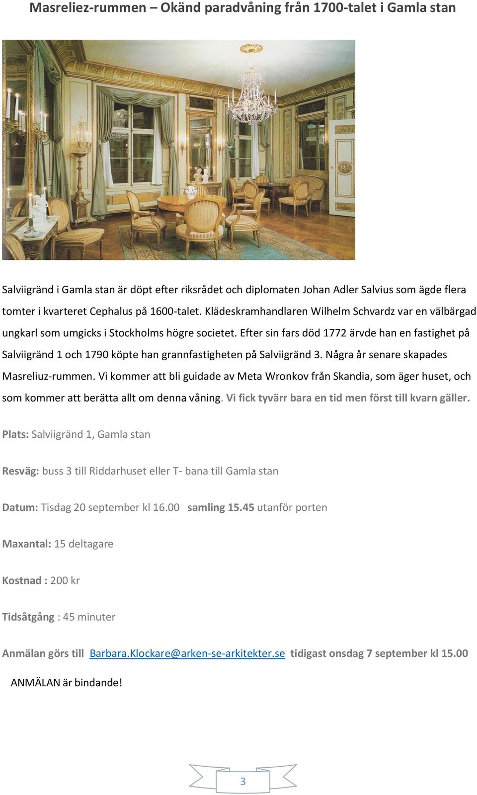 Efter sin fars död 1772 ärvde han en fastighet på Salviigränd 1 och 1790 köpte han grannfastigheten på Salviigränd 3. Några år senare skapades Masreliuz-rummen.