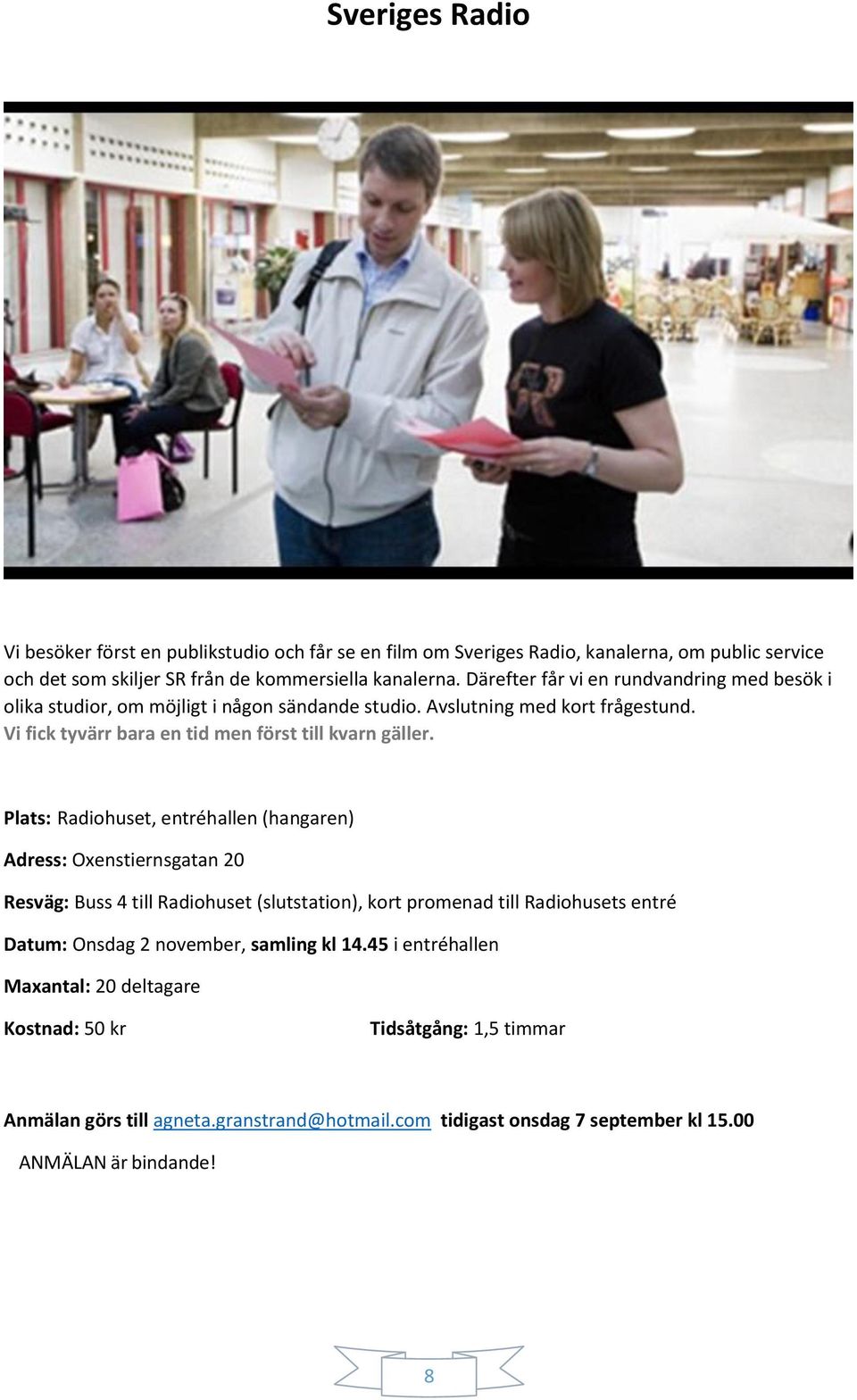 Vi fick tyvärr bara en tid men först till kvarn gäller.