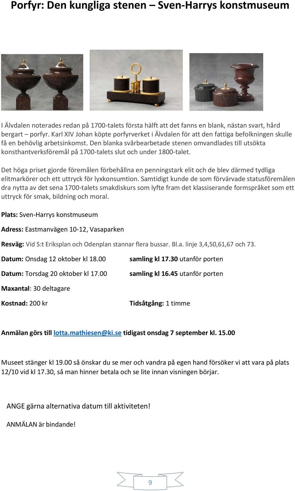 Den blanka svårbearbetade stenen omvandlades till utsökta konsthantverksföremål på 1700-talets slut och under 1800-talet.