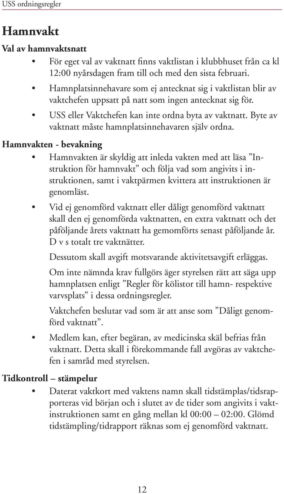 Byte av vaktnatt måste hamnplatsinnehavaren själv ordna.