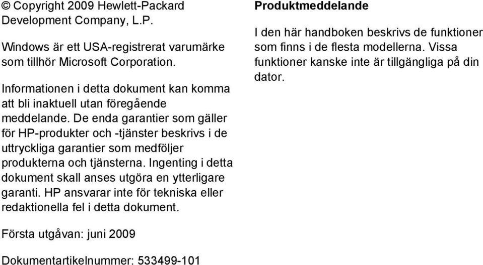 De enda garantier som gäller för HP-produkter och -tjänster beskrivs i de uttryckliga garantier som medföljer produkterna och tjänsterna.