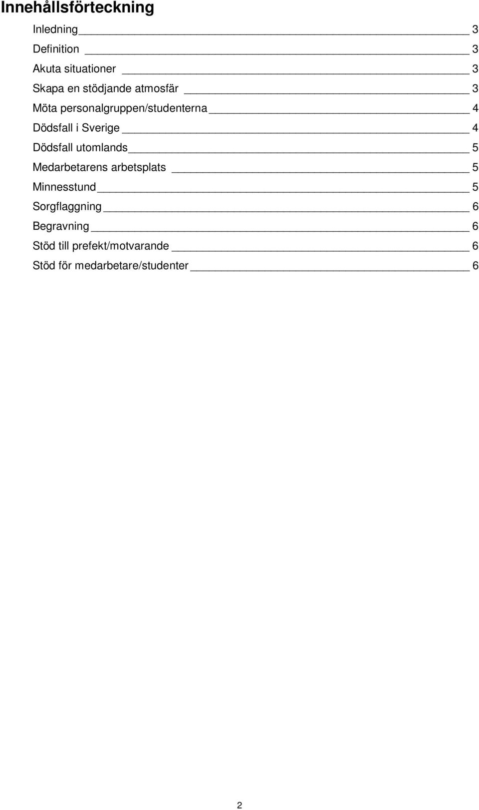 Dödsfall utomlands 5 Medarbetarens arbetsplats 5 Minnesstund 5 Sorgflaggning