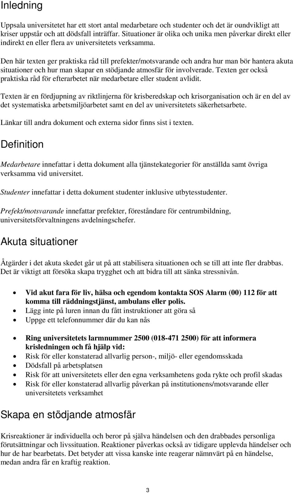 Den här texten ger praktiska råd till prefekter/motsvarande och andra hur man bör hantera akuta situationer och hur man skapar en stödjande atmosfär för involverade.