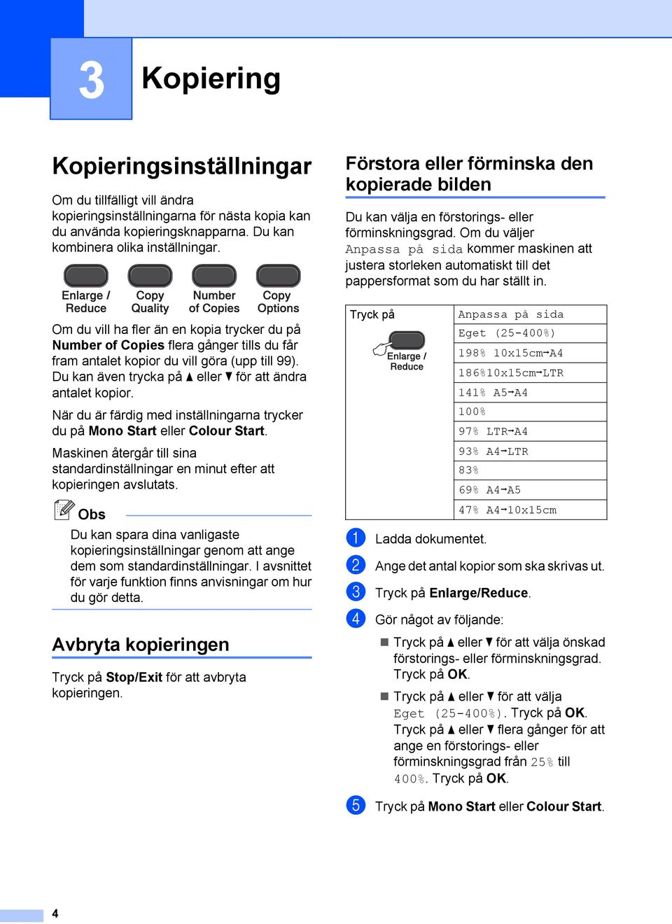 Om du väljer Anpassa på sida kommer maskinen att justera storleken automatiskt till det pappersformat som du har ställt in.