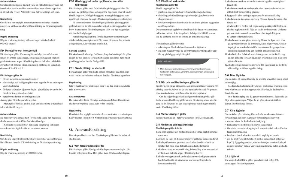 Högsta ersättning Högsta ersättningsbelopp vid sanering av vätskeskada är 960 000 kronor F.
