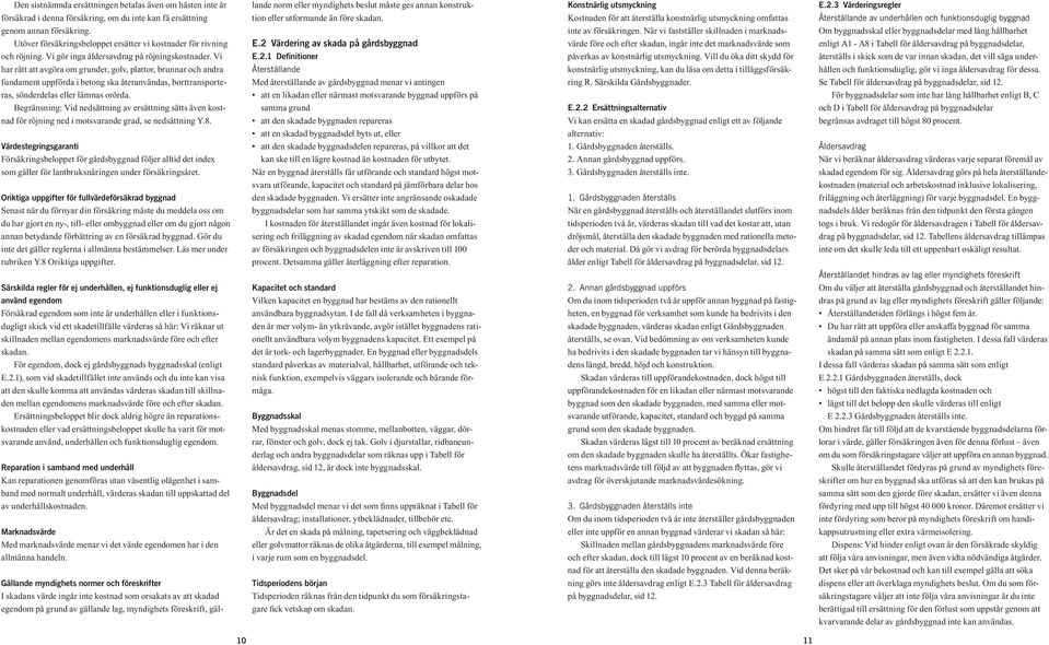 Vi har rätt att avgöra om grunder, golv, plattor, brunnar och andra fundament uppförda i betong ska återanvändas, borttransporteras, sönderdelas eller lämnas orörda.