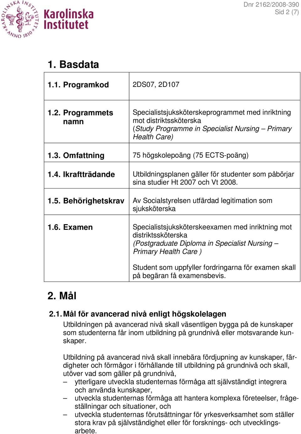 6. Examen Specialistsjuksköterskeexamen med inriktning mot distriktssköterska (Postgraduate Diploma in Specialist Nursing Primary Health Care ) 2.