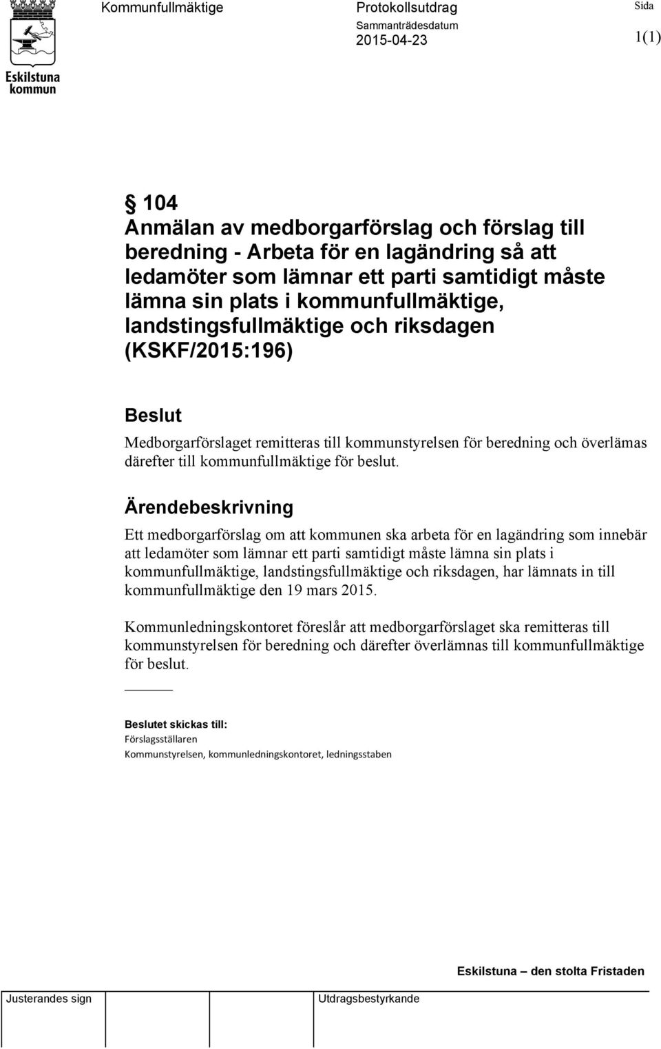 Ett medborgarförslag om att kommunen ska arbeta för en lagändring som innebär att ledamöter som lämnar ett parti samtidigt måste lämna sin plats i kommunfullmäktige,, har lämnats in till