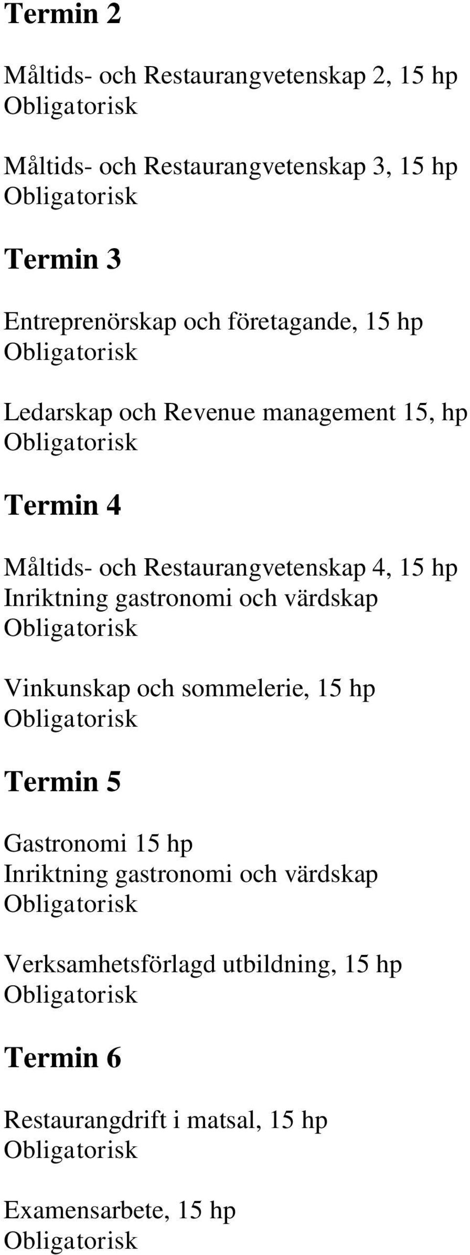 Restaurangvetenskap 4, 15 hp Inriktning gastronomi och värdskap Vinkunskap och sommelerie, 15 hp Termin 5