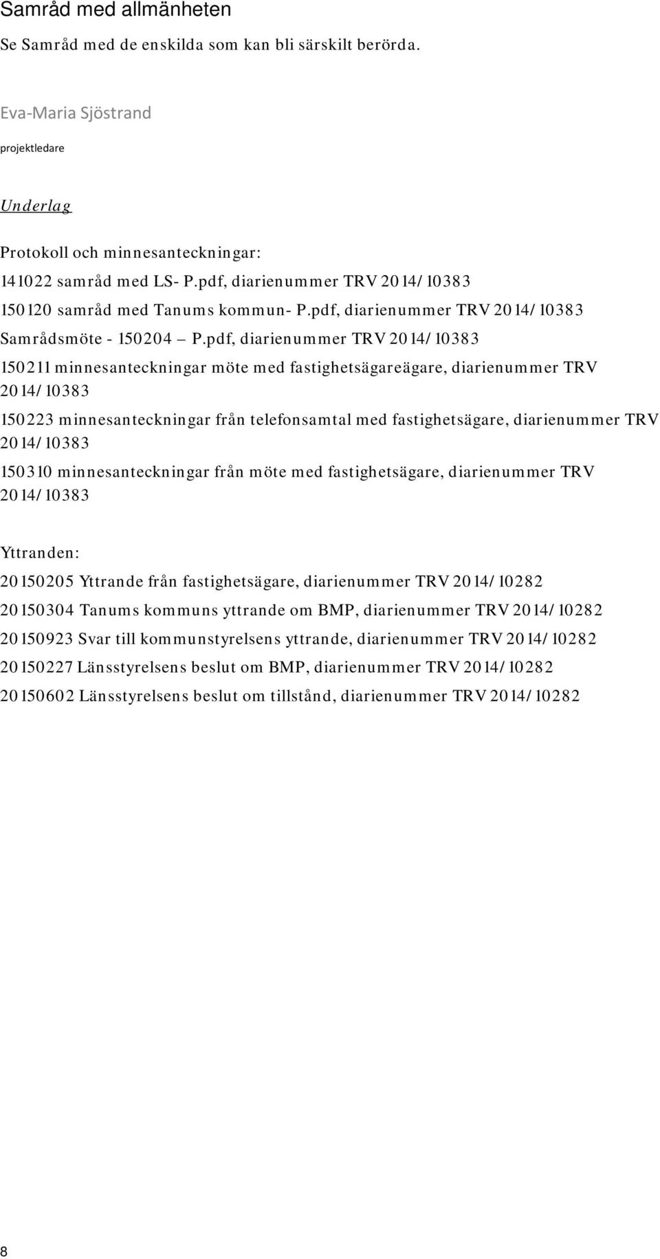 pdf, diarienummer TRV 2014/10383 150211 minnesanteckningar möte med fastighetsägareägare, diarienummer TRV 2014/10383 150223 minnesanteckningar från telefonsamtal med fastighetsägare, diarienummer