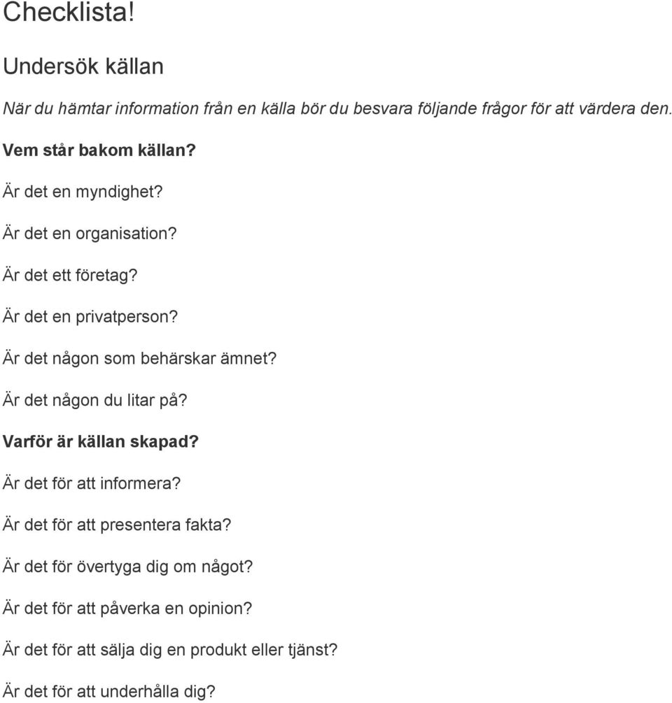 Är det någon som behärskar ämnet? Är det någon du litar på? Varför är källan skapad? Är det för att informera?