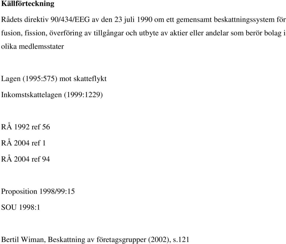 medlemsstater Lagen (1995:575) mot skatteflykt Inkomstskattelagen (1999:1229) RÅ 1992 ref 56 RÅ 2004 ref