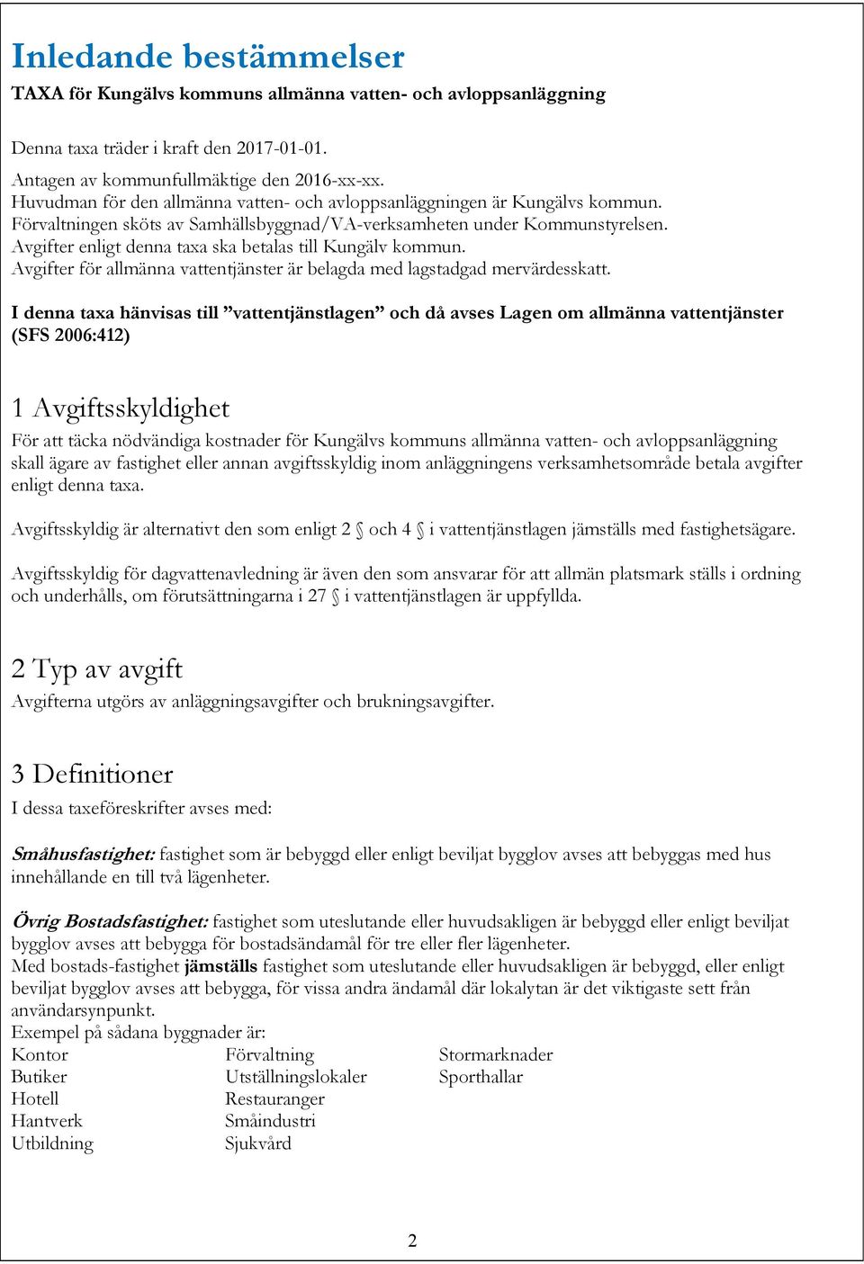 Avgifter enligt denna taxa ska betalas till Kungälv kommun. Avgifter för allmänna vattentjänster är belagda med lagstadgad mervärdesskatt.