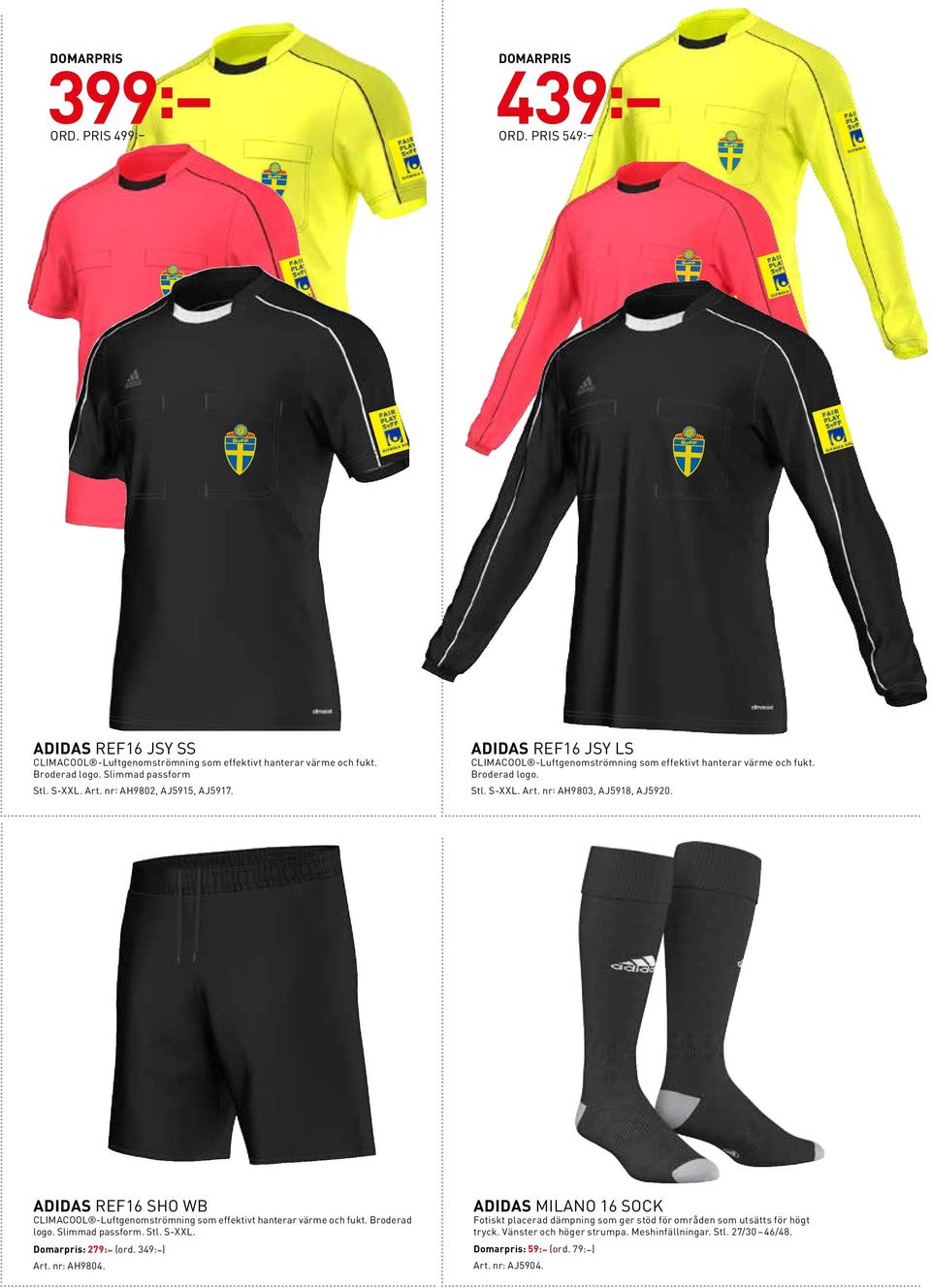 ADIDAS REF16 SHO WB CLIMACOOL -Luftgenomströmning som effektivt hanterar värme och fukt. Broderad logo. Slimmad passform. Stl. S-XXL. Domarpris: 279: (ord. 349: ) Art. nr: AH9804.