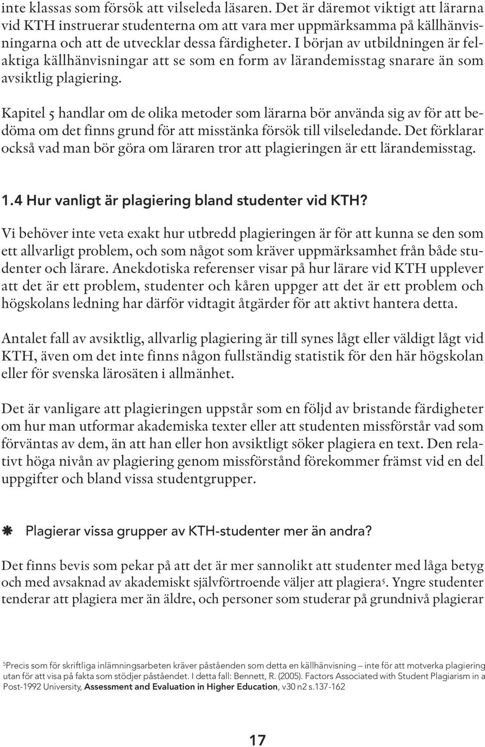 I början av utbildningen är felaktiga källhänvisningar att se som en form av lärandemisstag snarare än som avsiktlig plagiering.