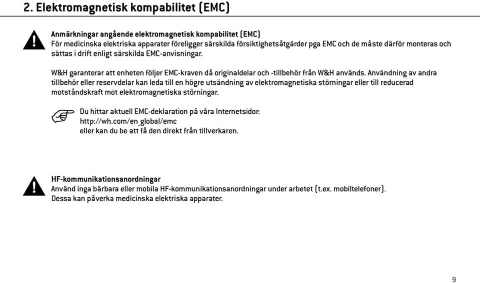 Användning av andra tillbehör eller reservdelar kan leda till en högre utsändning av elektromagnetiska störningar eller till reducerad motståndskraft mot elektromagnetiska störningar.