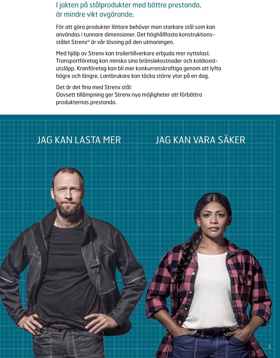 Det höghållfasta konstruktionsstålet Strenx är vår lösning på den utmaningen. Med hjälp av Strenx kan trailertillverkare erbjuda mer nyttolast.