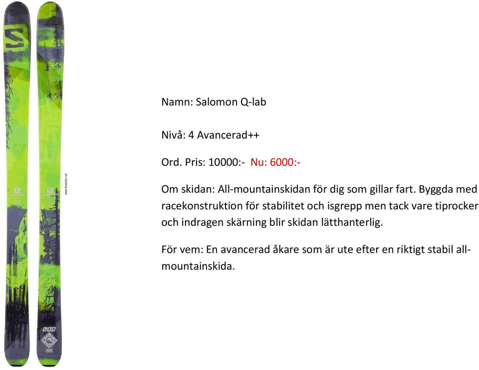 Byggda med racekonstruktion för stabilitet och isgrepp men tack vare tiprocker och