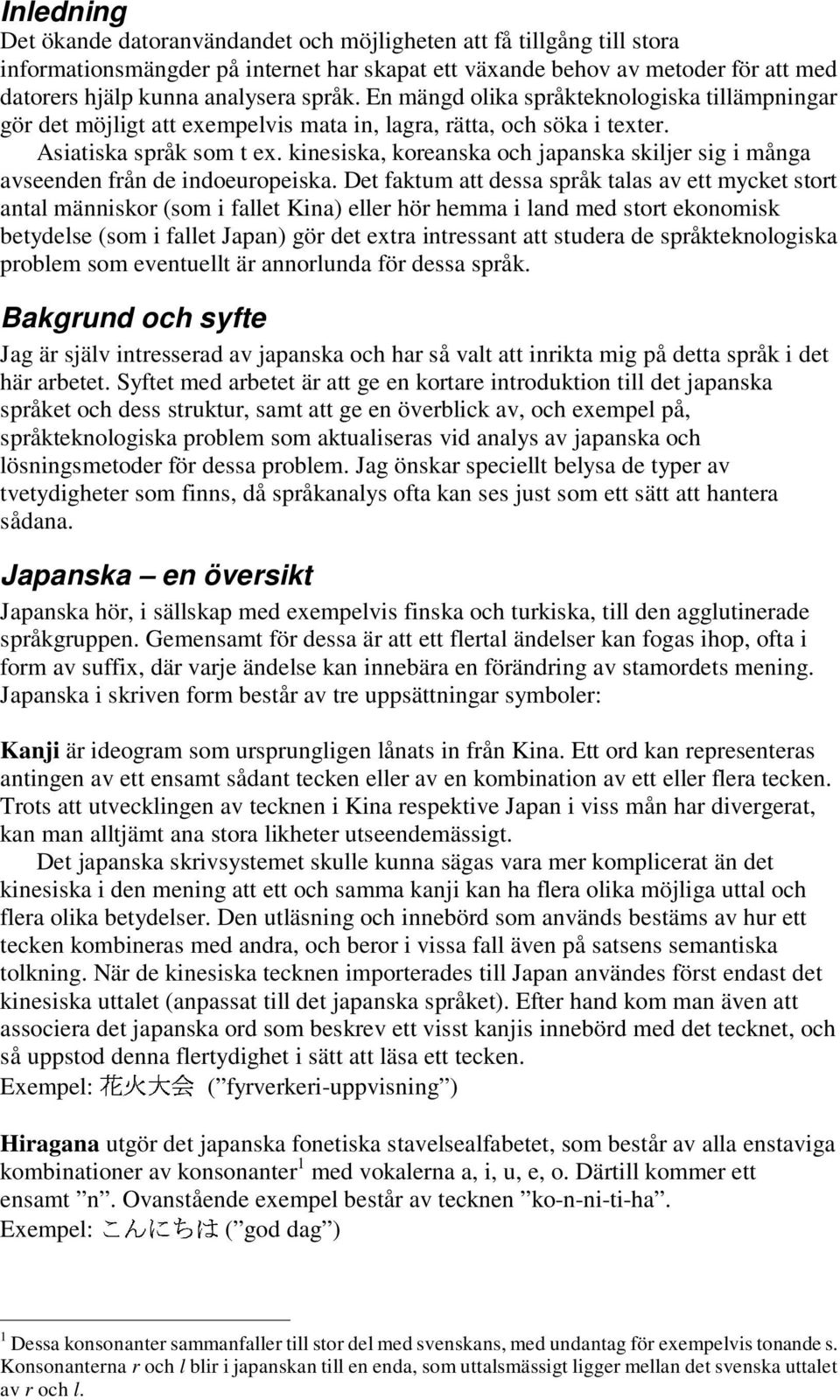 kinesiska, koreanska och japanska skiljer sig i många avseenden från de indoeuropeiska.