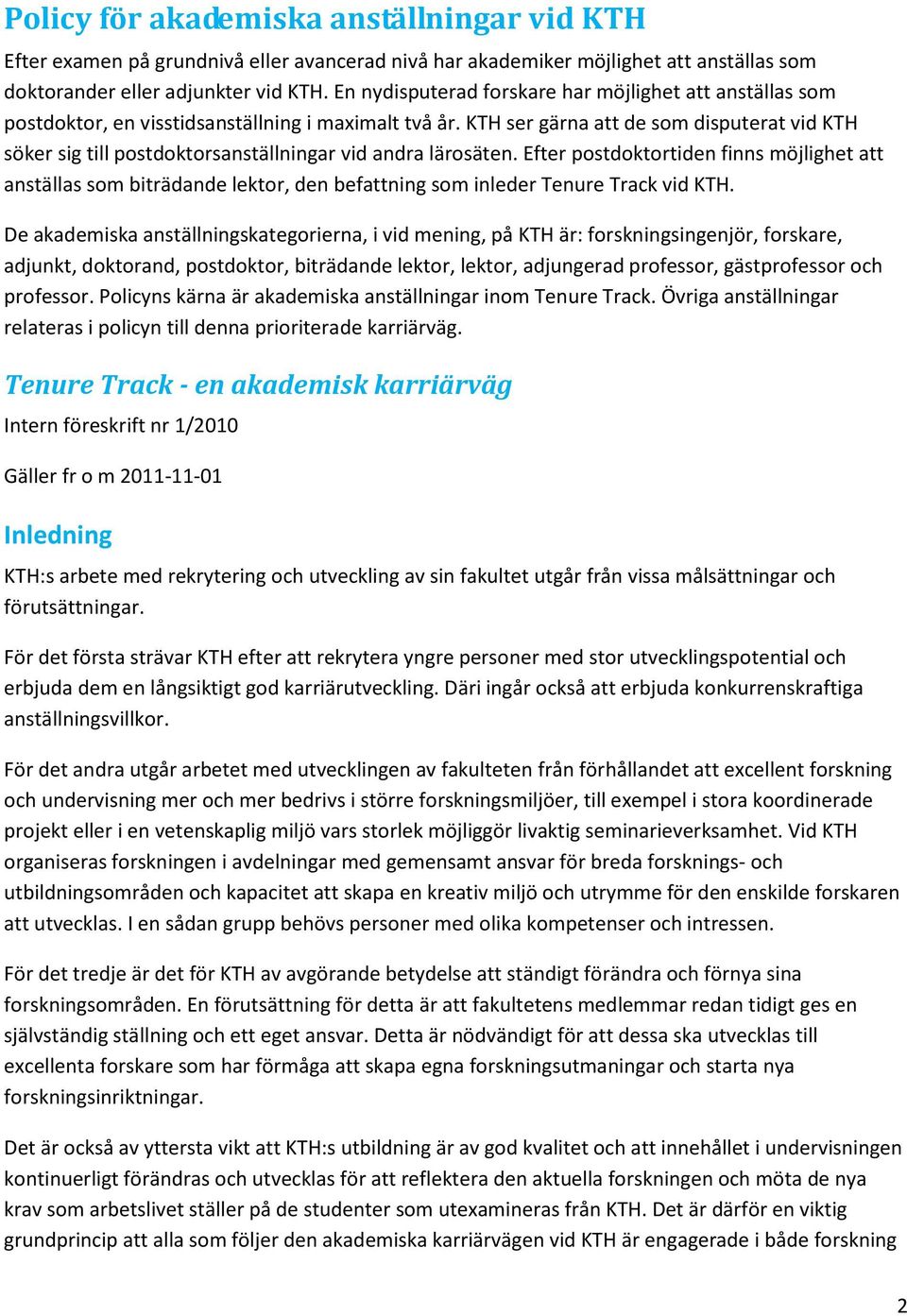 KTH ser gärna att de som disputerat vid KTH söker sig till postdoktorsanställningar vid andra lärosäten.