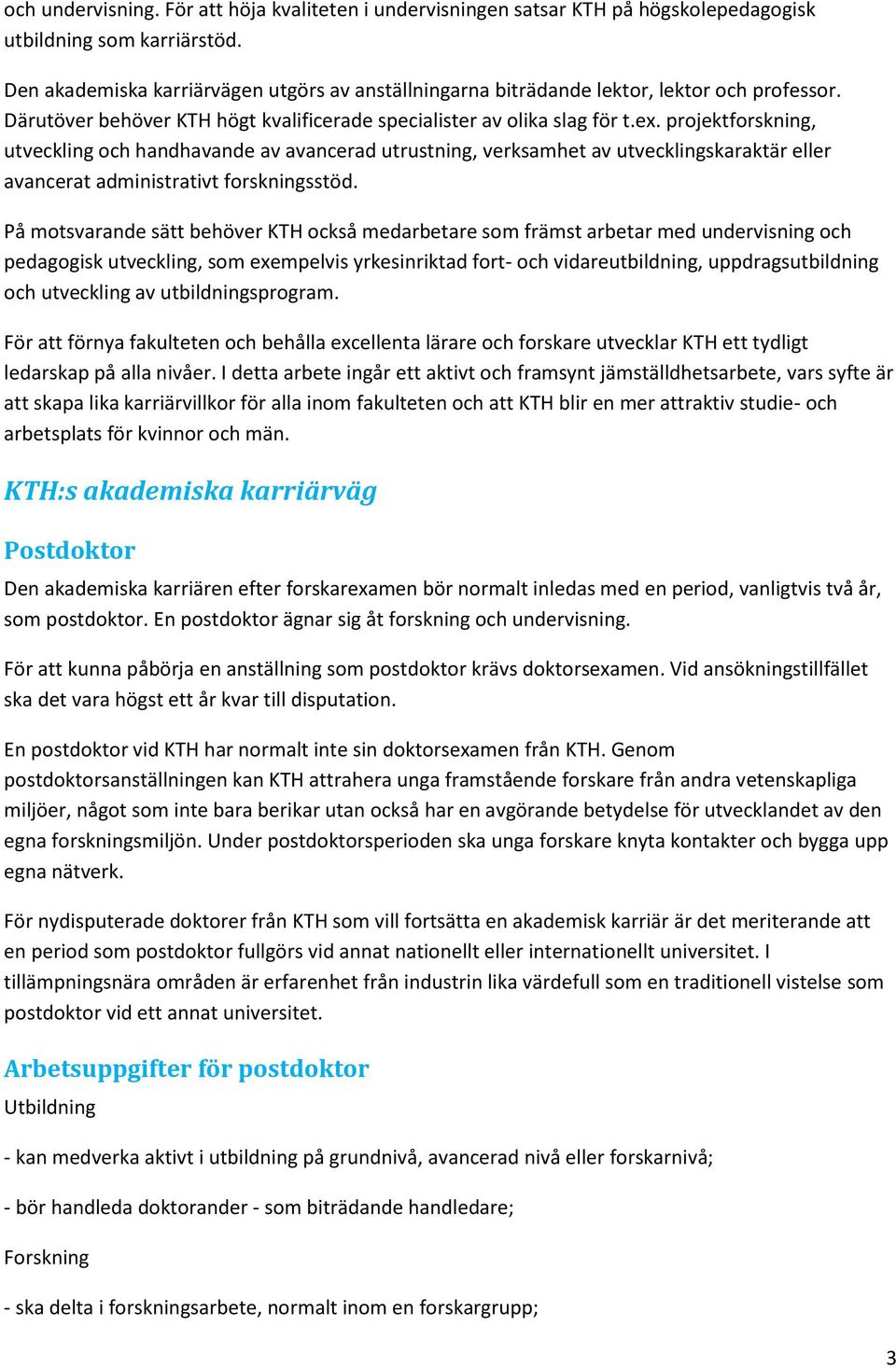 projektforskning, utveckling och handhavande av avancerad utrustning, verksamhet av utvecklingskaraktär eller avancerat administrativt forskningsstöd.