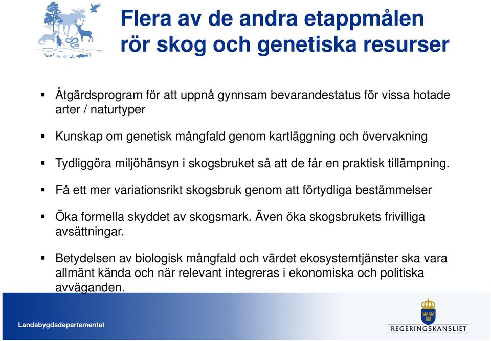 tillämpning. Få ett mer variationsrikt skogsbruk genom att förtydliga bestämmelser Öka formella skyddet av skogsmark.