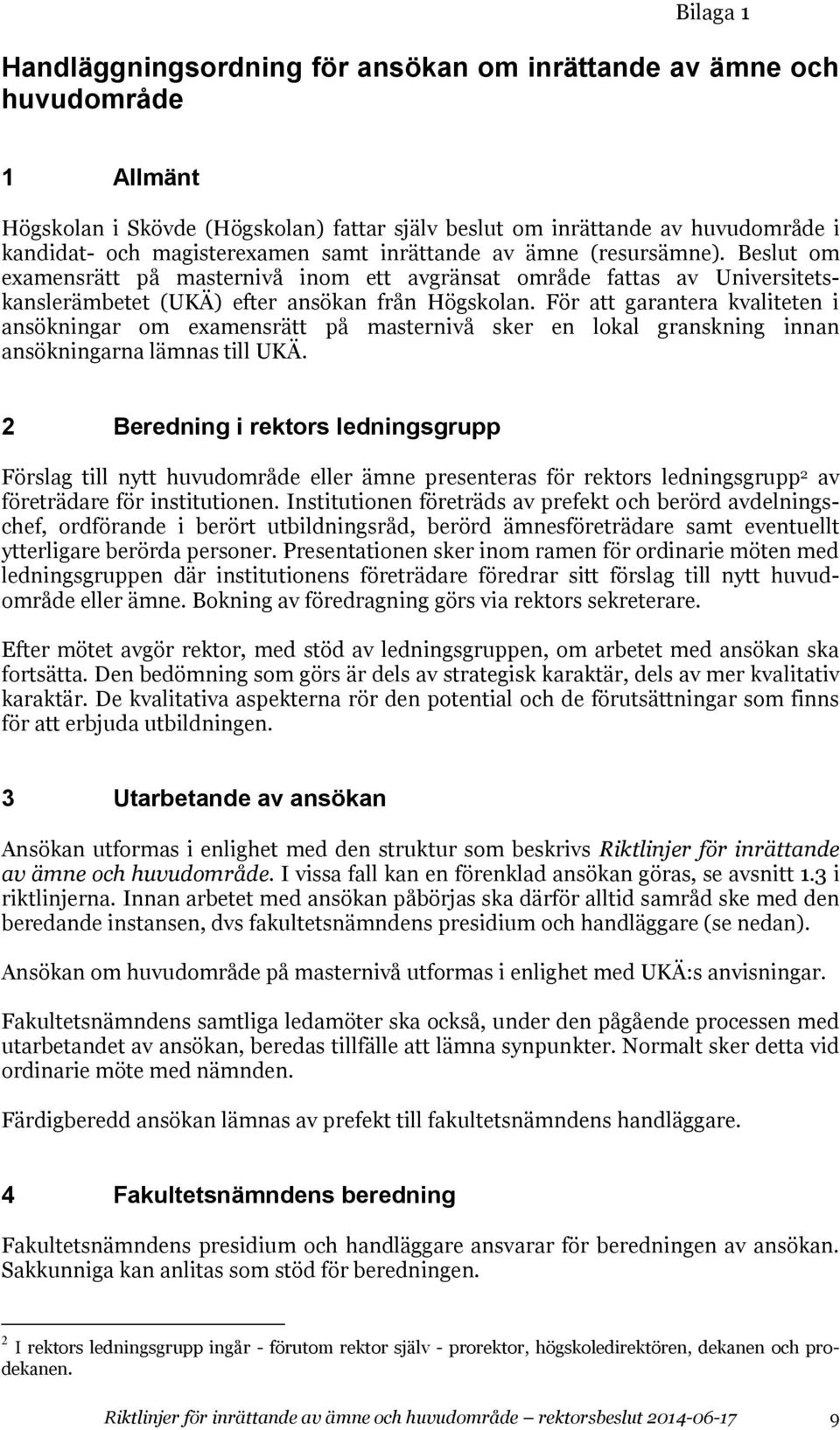 För att garantera kvaliteten i ansökningar om examensrätt på masternivå sker en lokal granskning innan ansökningarna lämnas till UKÄ.