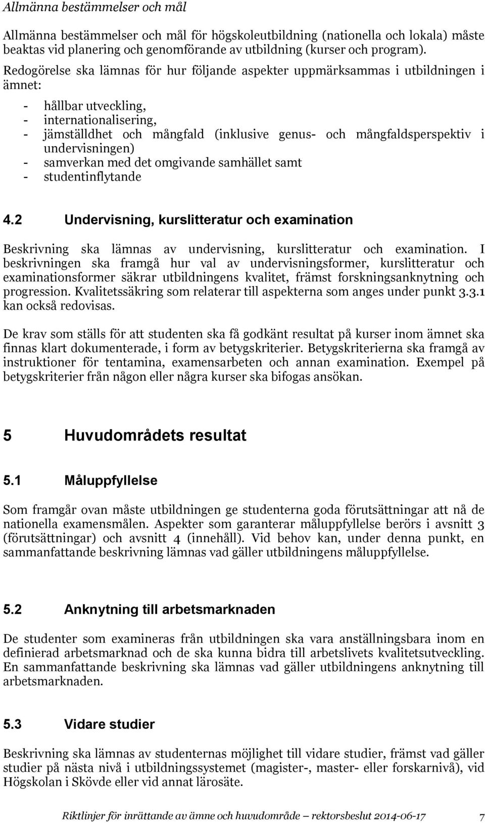 mångfaldsperspektiv i undervisningen) - samverkan med det omgivande samhället samt - studentinflytande 4.