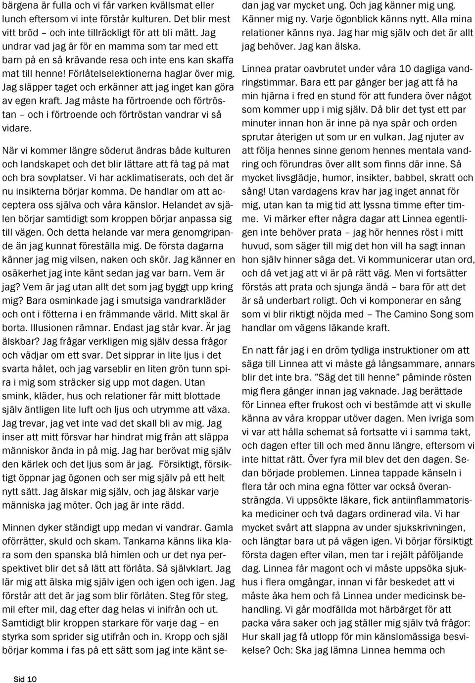 Jag släpper taget och erkänner att jag inget kan göra av egen kraft. Jag måste ha förtroende och förtröstan och i förtroende och förtröstan vandrar vi så vidare.