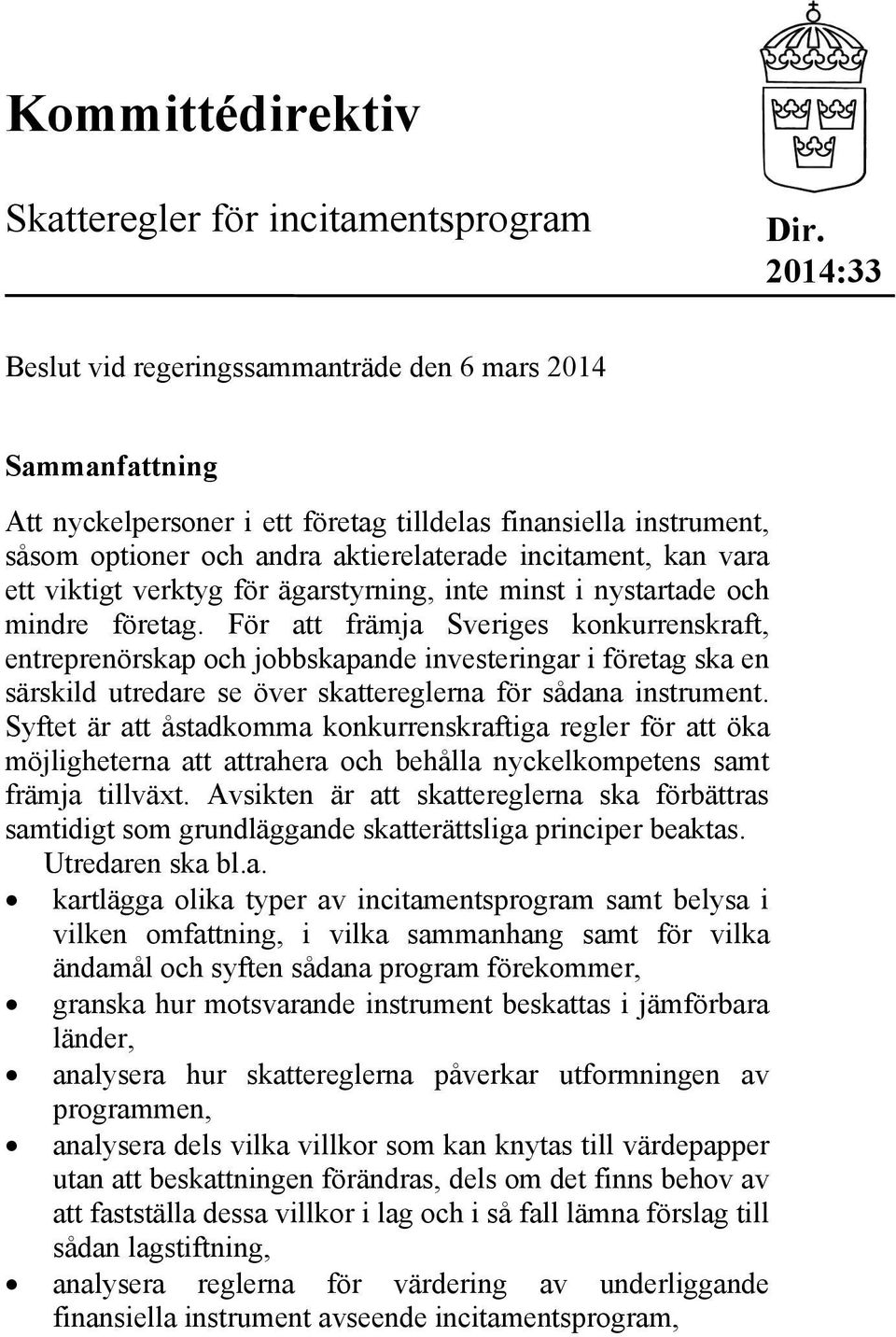 ett viktigt verktyg för ägarstyrning, inte minst i nystartade och mindre företag.