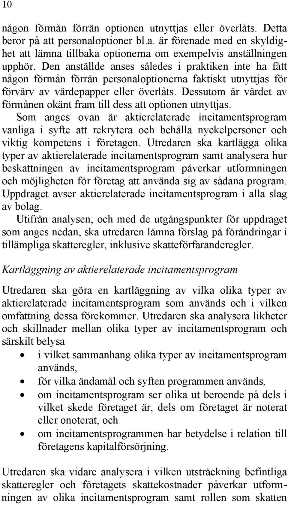 Dessutom är värdet av förmånen okänt fram till dess att optionen utnyttjas.
