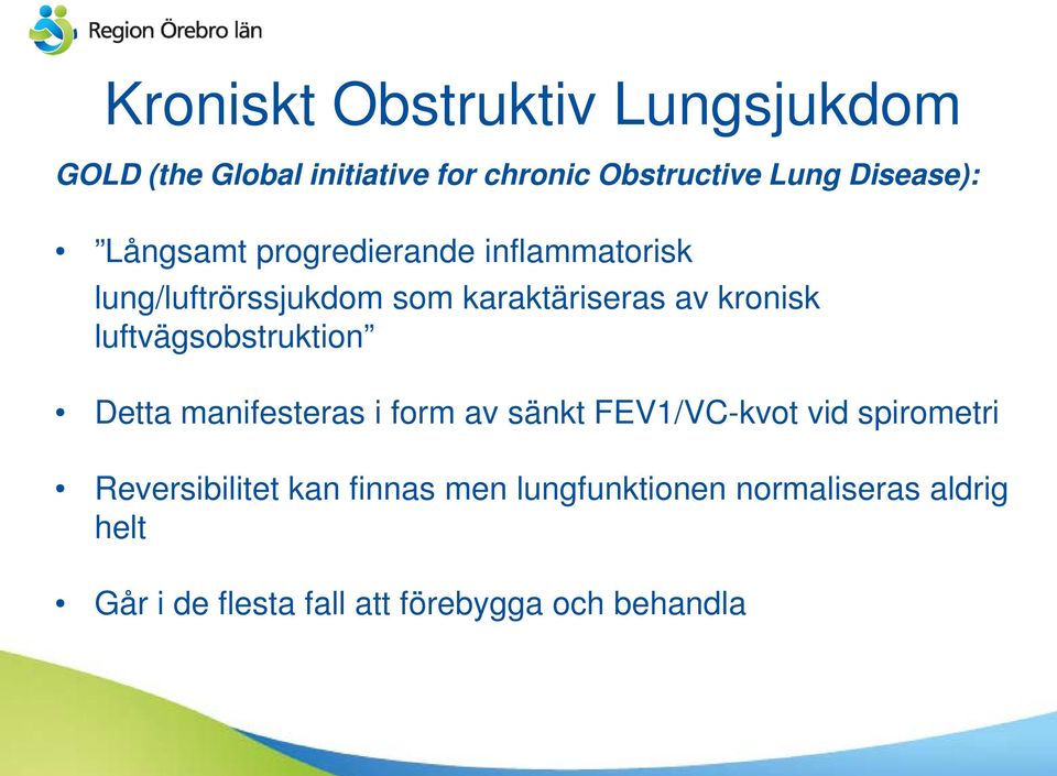 kronisk luftvägsobstruktion Detta manifesteras i form av sänkt FEV1/VC-kvot vid spirometri